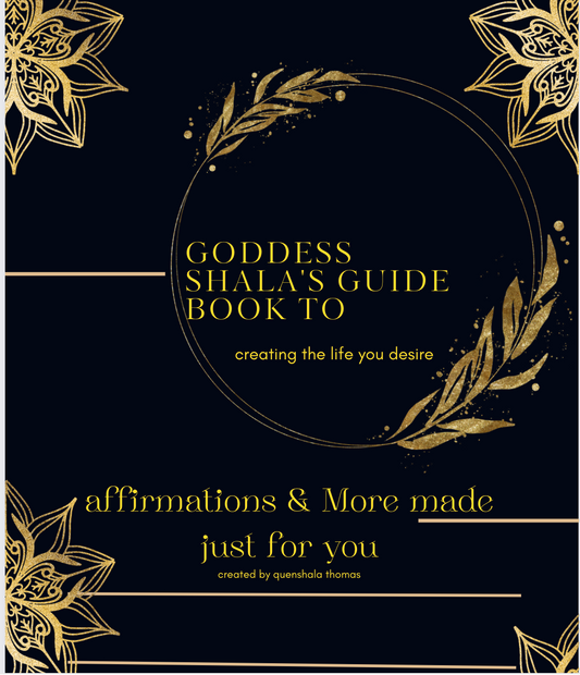 Goddess Shala's guide book to Creating the life you desire